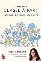 Dans une classe à part : histoires de profs inspirants - Moisan, Mylène