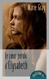 Le coeur perdu d'Elysabeth - Marie Gray