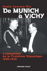 De Munich à Vichy : l'assassinat de la Troisième République, 1938-1940 - Annie Lacroix-Riz