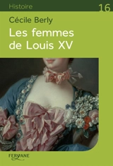 Les femmes de Louis XV - Cécile Berly