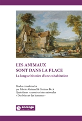 Les animaux sont dans la place : la longue histoire d'une cohabitation - Rencontres internationales Des bêtes et des hommes (04 ; 2017 ; Valenciennes, Nord)