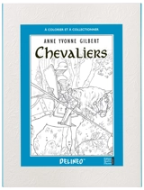 Chevaliers : à colorier et à collectionner - Anne-Yvonne Gilbert