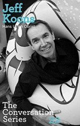 Hans Ulrich Obrist Jeff Koons : The Conversation Series vol. 22 - Hans U Obrist