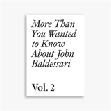 More than you wanted to know about John Baldessari. Vol. 2 - John Baldessari