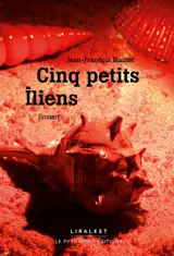 Cinq petits îliens - Jean-François Maillet