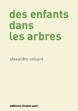 Des enfants dans les arbres - Alexandre Voisard