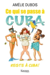 Ce qui se passe à Cuba reste à Cuba ! - Amélie Dubois