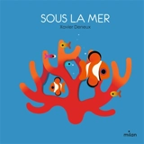 Sous la mer - Xavier Deneux