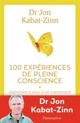 100 expériences de pleine conscience : apprendre à vivre ici et maintenant - Jon Kabat-Zinn