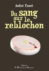 Du sang sur le reblochon - André Fanet