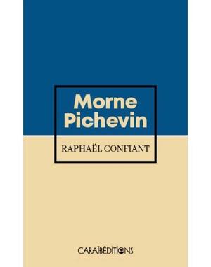 Morne Pichevin - Raphaël Confiant
