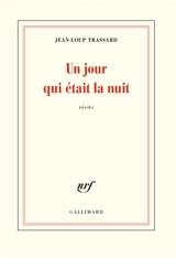 Un jour qui était la nuit : récits - Jean-Loup Trassard