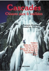 Cascades : Oisans aux 6 vallées. Vol. 2. Vallée du Vénéon, Vallon du Diable, Rampe des Commères, Vallée de Malaval, Les Fréaux, La Grave - François Damilano