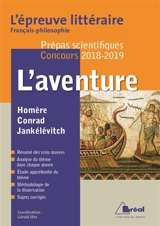 L'aventure : Homère, Conrad, Jankélévitch : l'épreuve littéraire français-philosophie, prépas scientifiques, concours 2018-2019 - Véronique Bartoli-Anglard