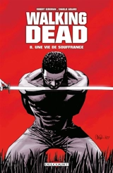 Walking dead. Vol. 8. Une vie de souffrance - Robert Kirkman