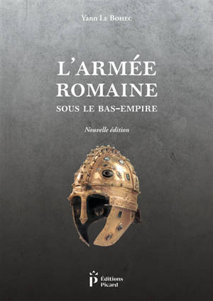 L'armée romaine sous le Bas-Empire - Yann Le Bohec