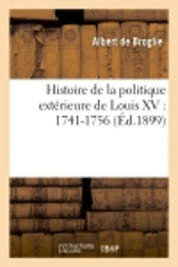 Histoire de la politique extérieure de Louis XV : 1741-1756 - Albert de Broglie