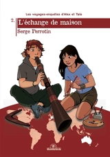 Les voyages-enquêtes d'Alex et Taïs. Vol. 2. L'échange de maison - Serge Perrotin