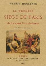Le premier siège de Paris : an 52 avant l'ère chrétienne - Henry Houssaye