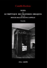 Nuits. Le triptyque des traverses obliques. Douze balles dans l'appeau - Camille Roelens