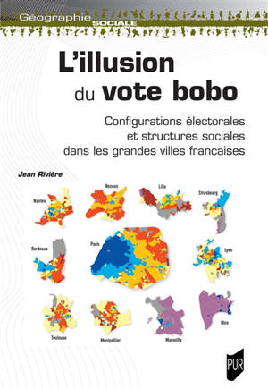 L'illusion du vote bobo : configurations électorales et structures sociales dans les grandes villes françaises - Jean Rivière