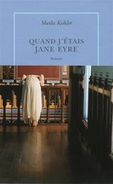 Quand j'étais Jane Eyre - Sheila Kohler