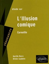 Etude sur Corneille, L'illusion comique - Aurélie Barre
