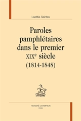 Paroles pamphlétaires dans le premier XIXe siècle : 1814-1848 - Laetitia Saintes