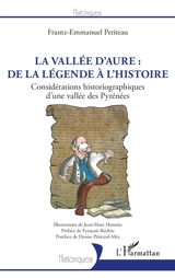 La vallée d'Aure : de la légende à l'histoire : considérations historiographiques d'une vallée des Pyrénées - Frantz-Emmanuel Petiteau