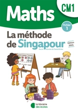 Maths, la méthode de Singapour, CM1 : fichier 1 - Chantal Kritter