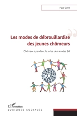 Les modes de débrouillardise des jeunes chômeurs : chômeurs pendant la crise des années 80 - Paul Grell