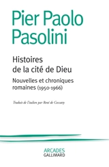 Histoires de la cité de Dieu : nouvelles et chroniques romaines, 1950-1966 - Pier Paolo Pasolini