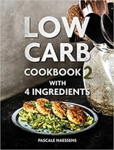 Low Carb Cookbook with 4 Ingredients Vol 2 - Pascale Naessens