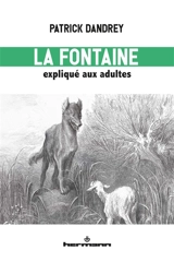 La Fontaine expliqué aux adultes : lecture du livre I des Fables - Patrick Dandrey