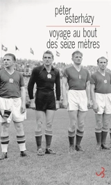 Voyage au bout des seize mètres - Péter Esterhazy