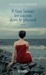 Il faut laisser les cactus dans le placard - Françoise Kerymer