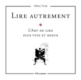 Lire autrement ? : un art de lire plus vite et mieux - Hélène Tirole