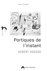 Portiques de l'instant - Hubert Haddad