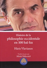 Histoire de la philosophie occidentale en 100 haï-ku : des présocratiques à Derrida - Charis Vlavianos