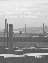 Architecture At Work Towns And Landscapes Of Industrial Heritagebb - Giovani Luigi Fontana