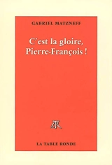 C'est la gloire, Pierre-François ! - Gabriel Matzneff