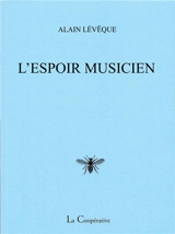 L'espoir musicien : poèmes - Alain Lévêque