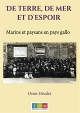 De terre, de mer et d'espoir : marins et paysans en pays gallo - Denis Heudré