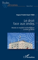 Le droit face aux ondes : monde en mutation technologique et droit au Bénin - Hugues Prudent Espoir Tossa
