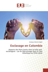Esclavage en Colombie : Apports des Noirs bantu dans la lutte anti-esclavagiste : cas du Marronnage dans la Côte Atlantique - Cyriaque Simon-Pierre Akomo-Zoghe