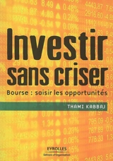 Investir sans criser : bourse : saisir les opportunités - Thami Kabbaj