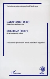 L'abattoir : 1840. Soledad : 1847 - Esteban Echeverría