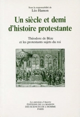 Un siècle et demi d'histoire protestante : Théodore de Bèze et les protestants sujets du roi : actes - Entretiens d'Auxerre (3 ; 1985)