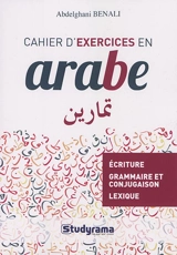 Cahier d'exercices en arabe : écriture, grammaire et conjugaison, lexique - Abdelghani Benali