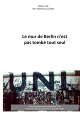 Le mur de Berlin n'est pas tombé tout seul - Olivier Vial